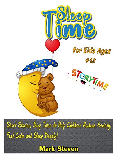 Sleep Time for Kids Ages 4-12: Short Stories, Fairy Tales to Help Children Reduce Anxiety, Feel Calm and Sleep Deeply! von Independently Published