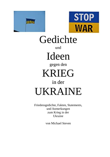 Gedichte und Ideen gegen den Krieg in der Ukraine: Friedensgedichte, Fakten, Statements, und Anmerkungen zum Krieg in der Ukraine Gedichte und Ideen gegen den Krieg in der Ukraine: Friedensgedichte, Fakten, Statements, und Anmerkungen zum Krieg in der Ukraine von Book on Demand