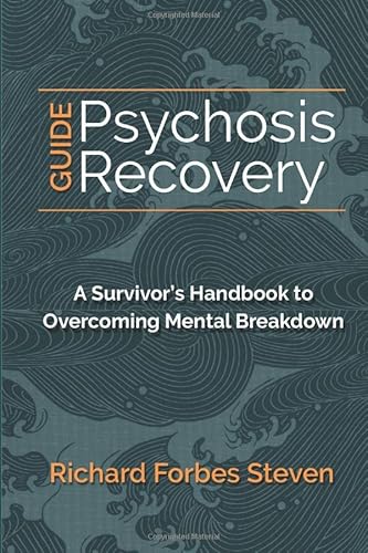 Psychosis Recovery Guide: A Survivor's Handbook to Overcoming Mental Breakdown