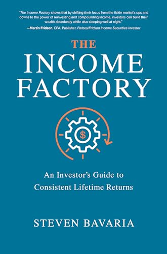 The Income Factory: An Investor's Guide to Consistent Lifetime Returns