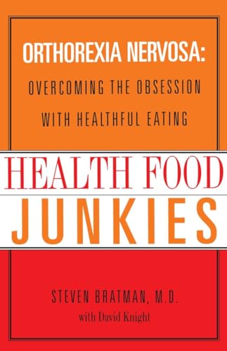 Health Food Junkies: Orthorexia Nervosa: Overcoming the Obsession with Healthful Eating