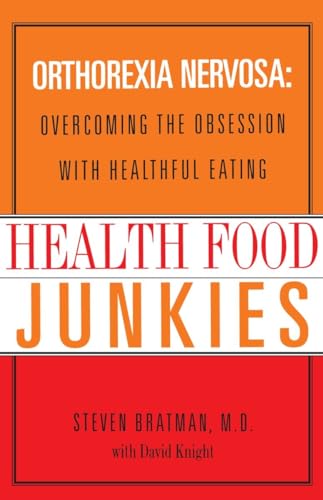 Health Food Junkies: Orthorexia Nervosa: Overcoming the Obsession with Healthful Eating