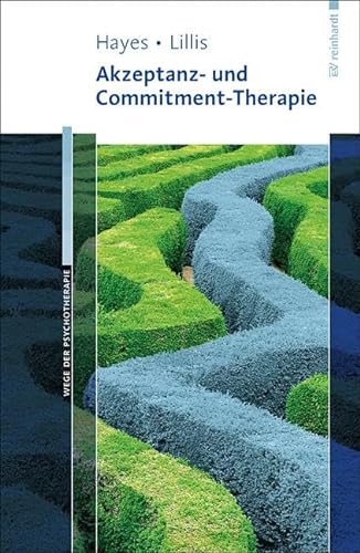 Akzeptanz- und Commitment-Therapie (Wege der Psychotherapie) von Reinhardt Ernst