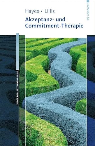 Akzeptanz- und Commitment-Therapie (Wege der Psychotherapie)