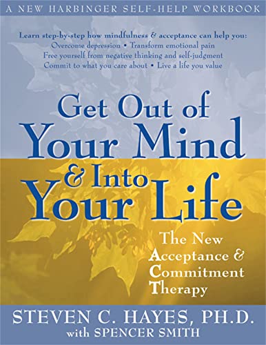 Get Out Of Your Mind And Into Your Life: The New Acceptance and Commitment Therapy von New Harbinger