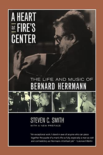 A Heart at Fire's Center: The Life and Music of Bernard Herrmann von University of California Press