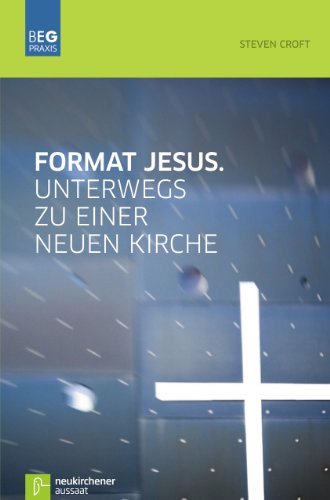 Format Jesus: Unterwegs zu einer neuen Kirche (Beiträge zu Evangelisation und Gemeindeentwicklung Praxis) von Aussaat