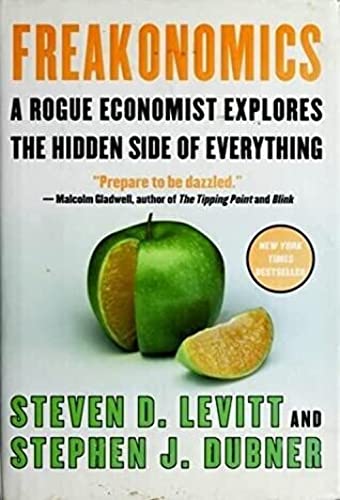 Freakonomics A Rogue Economist Explores the Hidden Side of Everything (Rough Cut)