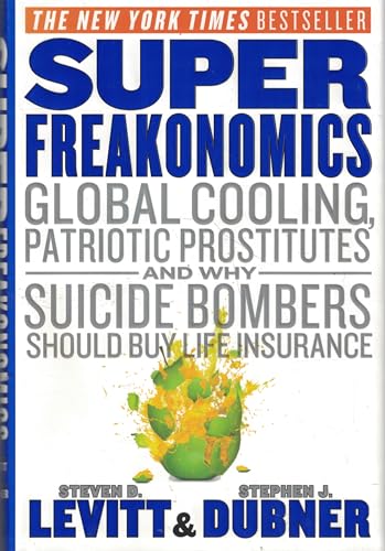 SuperFreakonomics: Global Cooling, Patriotic Prostitutes, and Why Suicide Bombers Should Buy Life Insurance