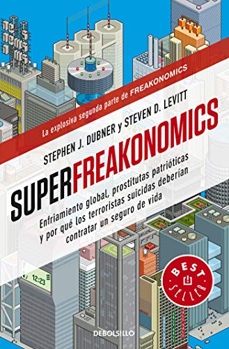 Superfreakonomics: Enfriamiento global, prostitutas patrióticas y por qué los terroristas suicidas deberían contratar un seguro de vida / SuperFreakonomics (Bestseller (debolsillo)) von Debolsillo