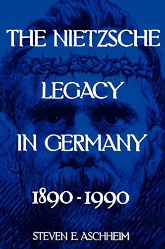 The Nietzsche Legacy in Germany: 1890 - 1990 von University of California Press