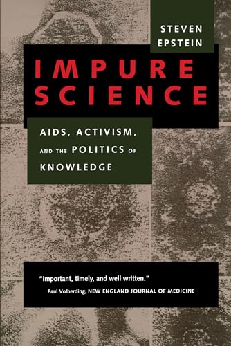 Impure Science: AIDS, Activism, and the Politics of Knowledge (Medicine and Society, Band 7) von University of California Press