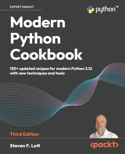 Modern Python Cookbook: 130+ updated recipes for modern Python 3.12 with new techniques and tools von Packt Publishing