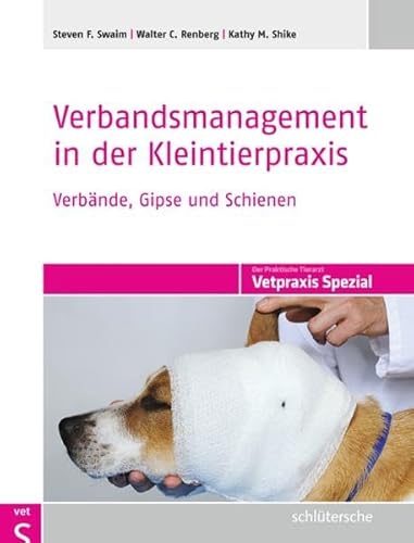 Verbandsmanagement in der Kleintierpraxis: Verbände, Gipse und Schienen (Vetpraxis spezial) von Schlütersche