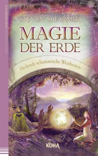 Magie der Erde - Heilende schamanische Weisheiten von Koha-Verlag GmbH