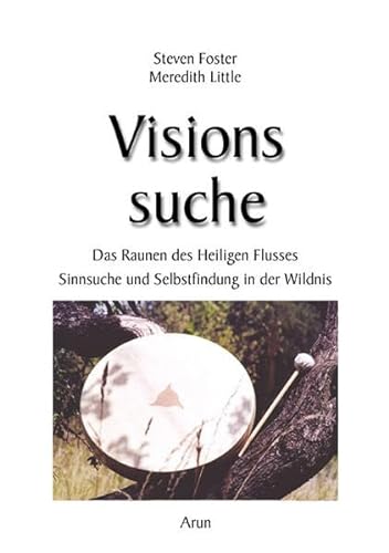 Visionssuche: Das Raunen des Heiligen Flusses. Sinnsuche und Selbstfindung in der Wildnis von Arun Verlag