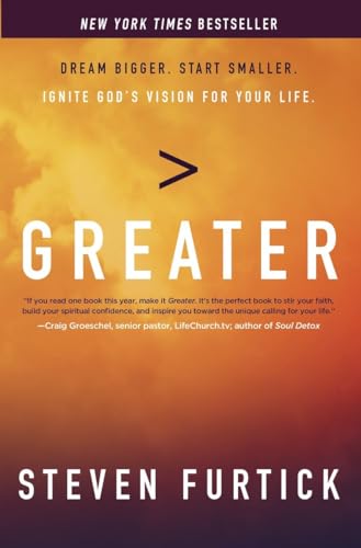 Greater: Dream Bigger. Start Smaller. Ignite God's Vision for Your Life.