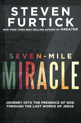 Seven-Mile Miracle: Journey into the Presence of God Through the Last Words of Jesus von Multnomah