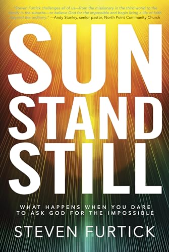 Sun Stand Still: What Happens When You Dare to Ask God for the Impossible