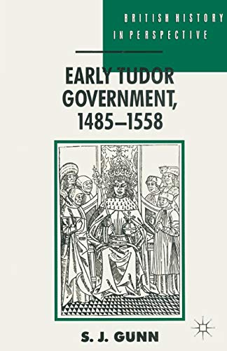 Early Tudor Government, 1485-1558 (British History in Perspective)