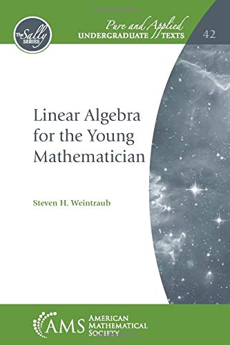 Linear Algebra for the Young Mathematician (Pure and Applied Undergraduate Texts, Band 42)
