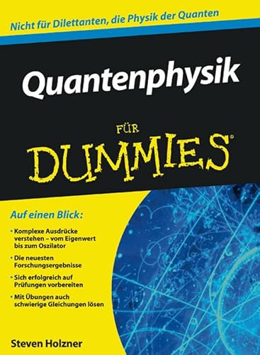Quantenphysik für Dummies: Nicht für Dilettanten, die Physik der Quanten