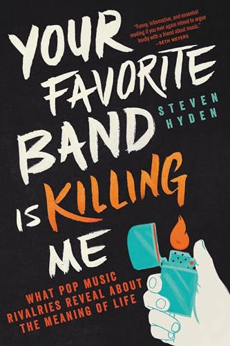 Your Favorite Band is Killing Me: What Pop Music Rivalries Reveal About the Meaning of Life von Back Bay Books