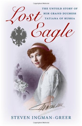 Lost Eagle: The Untold Story of HIH Grand Duchess Tatiana of Russia von John Hunt Publishing