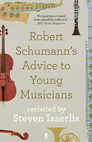 Robert Schumann's Advice to Young Musicians: Revisited by Steven Isserlis von Faber & Faber