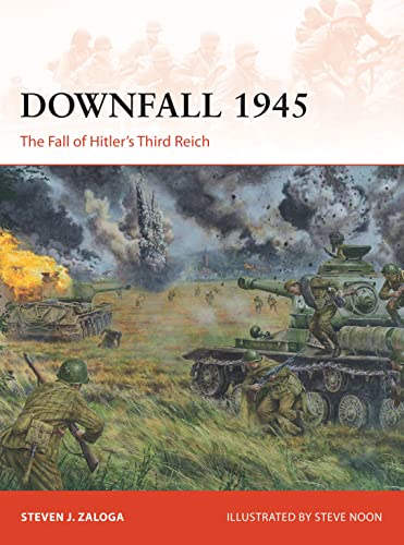 Downfall 1945: The Fall of Hitler’s Third Reich (Campaign, Band 293)
