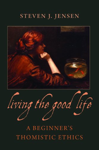 Living the Good Life a Beginner's Thomistic Ethics