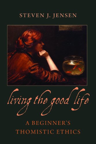 Living the Good Life a Beginner's Thomistic Ethics