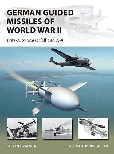 German Guided Missiles of World War II: Fritz-X to Wasserfall and X4 (New Vanguard, Band 276)