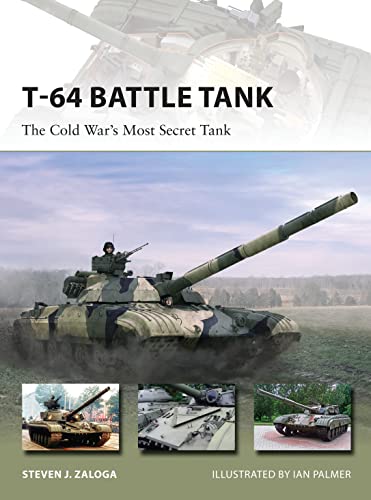 T-64 Battle Tank: The Cold War’s Most Secret Tank (New Vanguard)