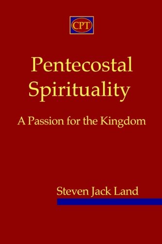 Pentecostal Spirituality: A Passion for the Kingdom von CPT Press