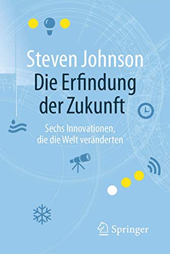 Die Erfindung der Zukunft: Sechs Innovationen, die die Welt veränderten