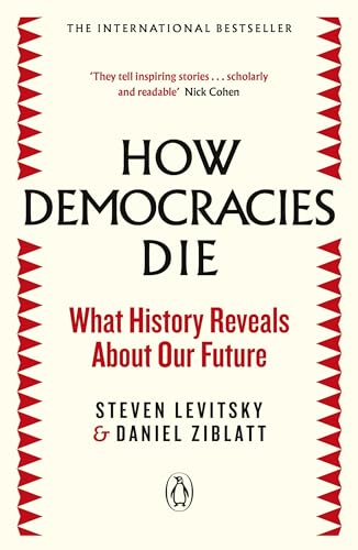 How Democracies Die: The International Bestseller: What History Reveals About Our Future von Penguin Books Ltd (UK)