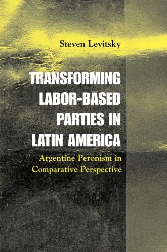 Transforming Labor-Based Parties in Latin America: Argentine Peronism in Comparative Perspective Transforming Labor-Based Parties in Latin America: Argentine Peronism in Comparative Perspective von Cambridge University Press