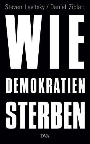 Wie Demokratien sterben: Und was wir dagegen tun können von DVA Dt.Verlags-Anstalt