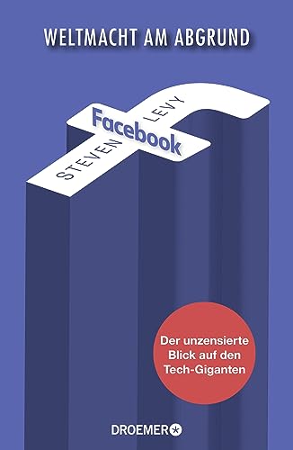 Facebook - Weltmacht am Abgrund: Der unzensierte Blick auf den Tech-Giganten von Droemer HC