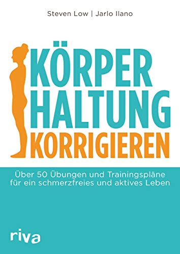 Körperhaltung korrigieren: Über 50 Übungen und Trainingspläne für ein schmerzfreies und aktives Leben von RIVA