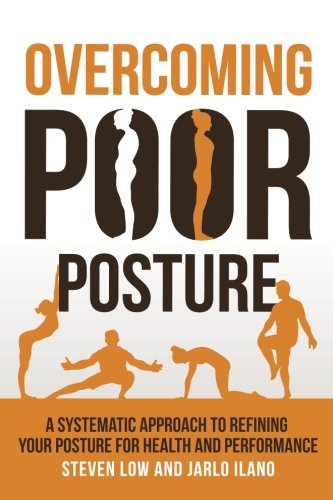 Overcoming Poor Posture: A Systematic Approach to Refining Your Posture for Health and Performance von Battle Ground Creative