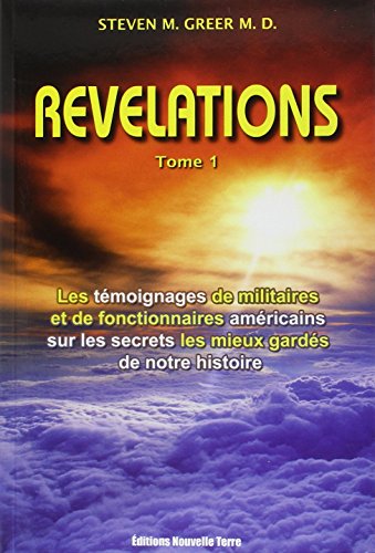 Révélations - Tome 1 (2ème édition): Les témoignages de militaires et de fonctionnaires américains sur les secrets les mieux gardés de notre histoire