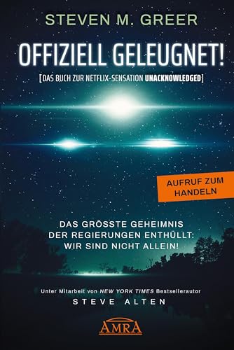 OFFIZIELL GELEUGNET! [Das Buch zur Netflix-Sensation UNACKNOWLEDGED]: Das größte Geheimnis der Regierungen enthüllt: Wir sind nicht allein! von AMRA Verlag