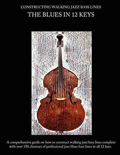 Constructing Walking Jazz Bass Lines, Book 1: Walking Bass Lines. The Blues in 12 Keys von Steven Mooney