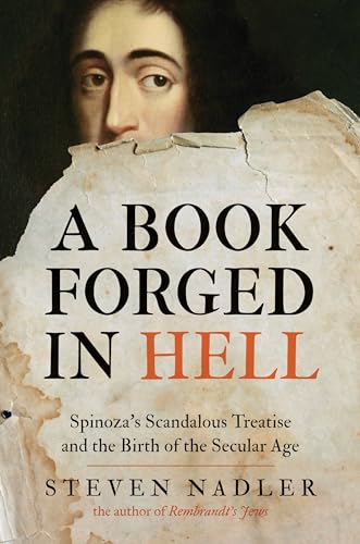 A Book Forged in Hell: Spinoza's Scandalous Treatise and the Birth of the Secular Age von Princeton University Press