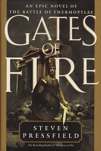 Gates of Fire: An Epic Novel of the Battle of Thermopylae Gates of Fire: An Epic Novel of the Battle of Thermopylae
