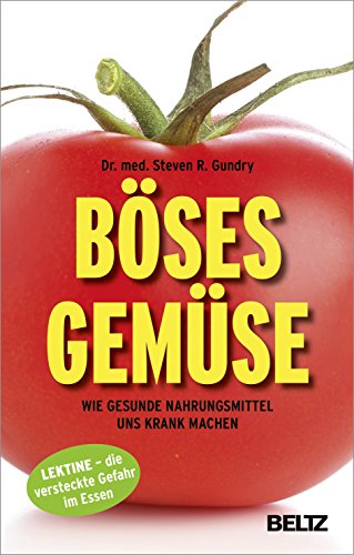 Böses Gemüse: Wie gesunde Nahrungsmittel uns krank machen. Lektine - die versteckte Gefahr im Essen