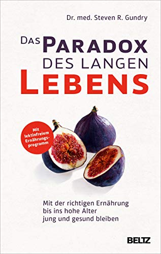Das Paradox des langen Lebens: Mit der richtigen Ernährung bis ins hohe Alter jung und gesund bleiben von Beltz