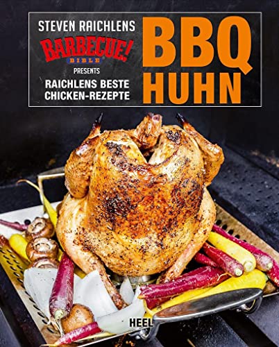 BBQ Huhn: Raichlens beste Chicken-Rezepte: Steven Raichlens Barbecue! Bible presents Raichlens Chicken-Rezepte von Heel Verlag GmbH